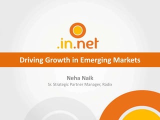 Driving Growth in Emerging Markets
Neha Naik
Sr. Strategic Partner Manager, Radix

Slide 1

 