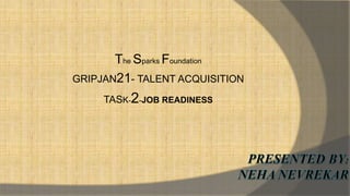 The Sparks Foundation
GRIPJAN21- TALENT ACQUISITION
TASK-2-JOB READINESS
 