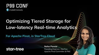 A ScyllaDB Community
Optimizing Tiered Storage for
Low-latency Real-time Analytics
Neha Pawar
Founding Engineer, StarTree
...