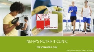 NEHA'S NUTRIFIT CLINIC
PERSONALIZED GYM
http://www.nehasnutrifitclinic.com/
 