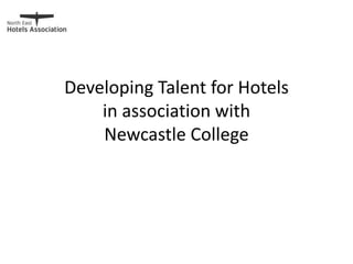 Developing Talent for Hotels
in association with
Newcastle College
 