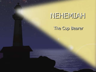 NEHEMIAH
The Cup Bearer
 