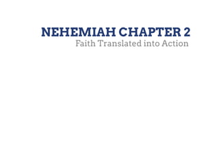 NEHEMIAH CHAPTER 2
Faith Translated into Action

 