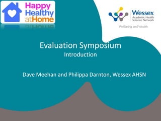 Evaluation Symposium
Introduction
Dave Meehan and Philippa Darnton, Wessex AHSN
 