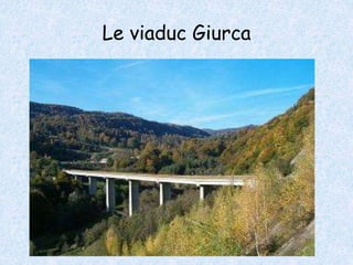 Le viaduc Giurca 
 