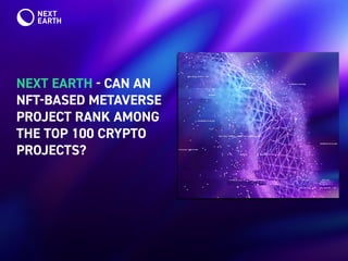 NEXT EARTH  CAN AN
NFTBASED METAVERSE
PROJECT RANK AMONG
THE TOP 100 CRYPTO
PROJECTS?
 