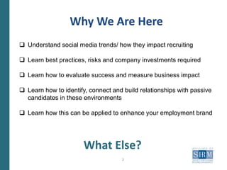 Why We Are HereUnderstand social media trends/ how they impact recruiting