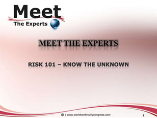MEET THE EXPERTS Risk 101 – Know the Unknown 