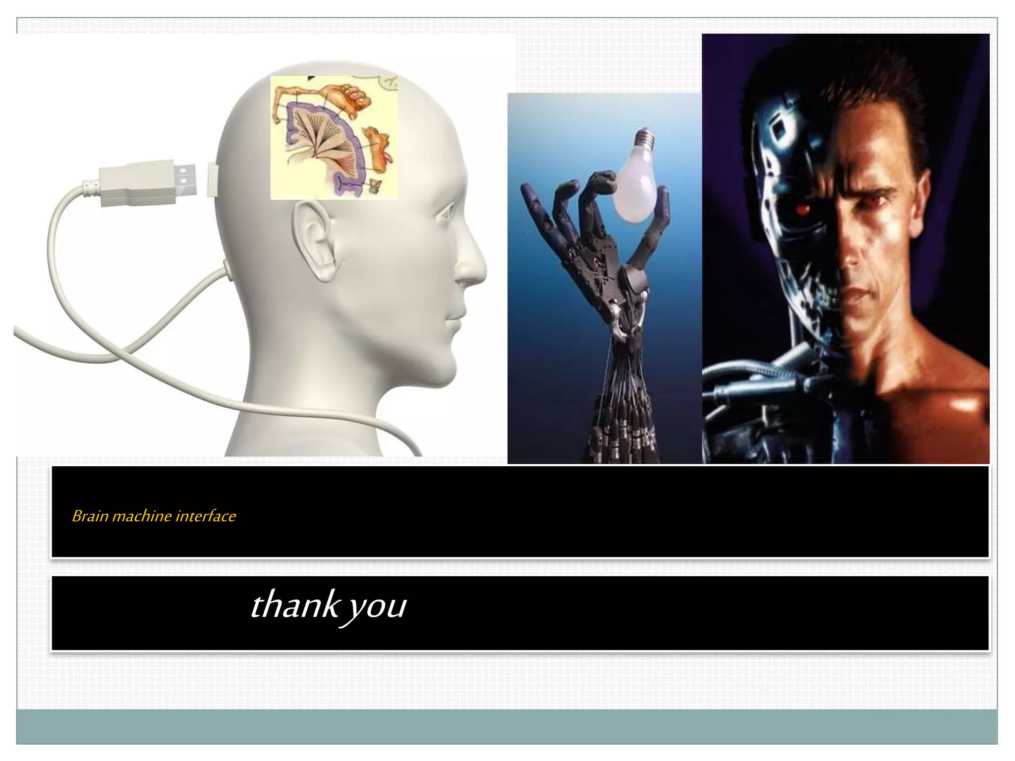 thankyou
Brainmachine interface
 
