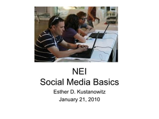 NEI Social Media Basics Esther D. Kustanowitz January 21, 2010 