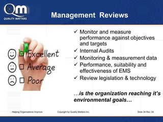 Management Reviews
 Monitor and measure
performance against objectives
and targets
 Internal Audits
 Monitoring & measu...