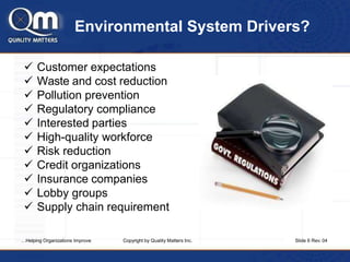 Environmental System Drivers?
 Customer expectations
 Waste and cost reduction
 Pollution prevention
 Regulatory compl...