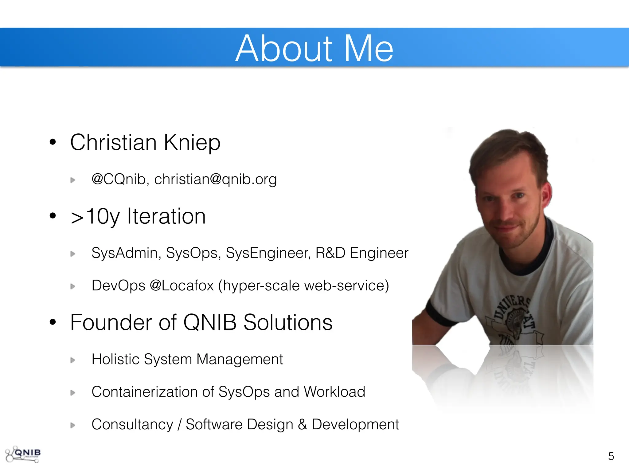 5
About Me
• Christian Kniep
@CQnib, christian@qnib.org
• >10y Iteration
SysAdmin, SysOps, SysEngineer, R&D Engineer
DevOps @Locafox (hyper-scale web-service)
• Founder of QNIB Solutions
Holistic System Management
Containerization of SysOps and Workload
Consultancy / Software Design & Development
 