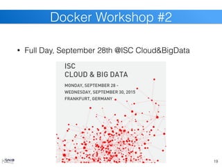 • Full Day, September 28th @ISC Cloud&BigData
19
Docker Workshop #2
 