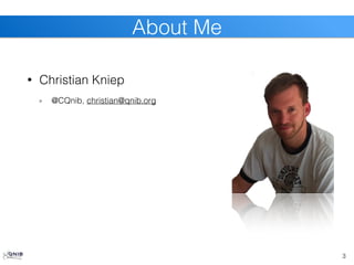 3
About Me
• Christian Kniep
@CQnib, christian@qnib.org
 