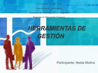 Participante: Neida Molina
Universidad Fermín Toro
Vicerrectorado Académico
Decanato de Investigación y Postgrado
Maestría en Educación Superior
 