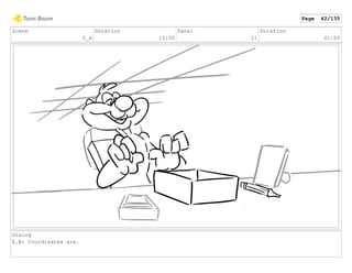 Scene
2_A
Duration
15:00
Panel
11
Duration
01:00
Dialog
E.B: Coordinates are.
Page 42/135
 
