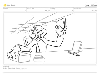 Scene
4
Duration
15:00
Panel
6
Duration
01:00
Dialog
E.B: Just how important...
Page 37/135
 