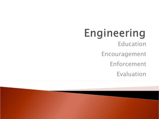 Education Encouragement Enforcement Evaluation 