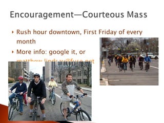 Rush hour downtown, First Friday of every month More info: google it, or  [email_address]   