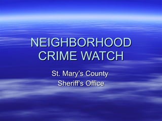 NEIGHBORHOOD CRIME WATCH St. Mary’s County  Sheriff’s Office 