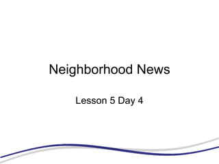 Neighborhood News Lesson 5 Day 4 