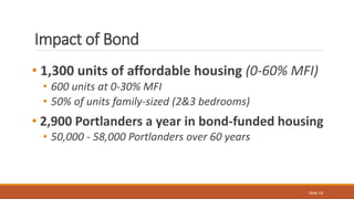 Impact of Bond
• 1,300 units of affordable housing (0-60% MFI)
• 600 units at 0-30% MFI
• 50% of units family-sized (2&3 b...