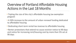 Overview of Portland Affordable Housing
Actions in the Last 18 Months
• Tripling the size of the city’s affordable housing...