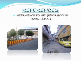 REFERENCES
 INTERVIEWS TO NEIGHBORHOODS
POPULATION.
 