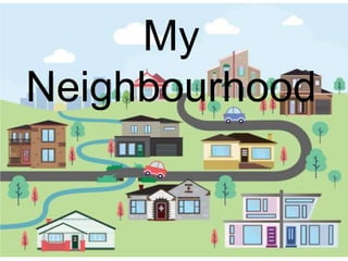 My
Neighbourhood
 