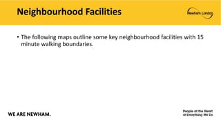 Neighbourhood Facilities
• The following maps outline some key neighbourhood facilities with 15
minute walking boundaries.
 