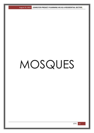 August 25, 2015 [SEMESTER PROJECT-PLANNING IHS AS A RESIDENTIAL SECTOR]
ATP| 15
MOSQUES
 