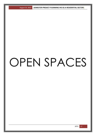 August 25, 2015 [SEMESTER PROJECT-PLANNING IHS AS A RESIDENTIAL SECTOR]
ATP| 17
OPEN SPACES
 