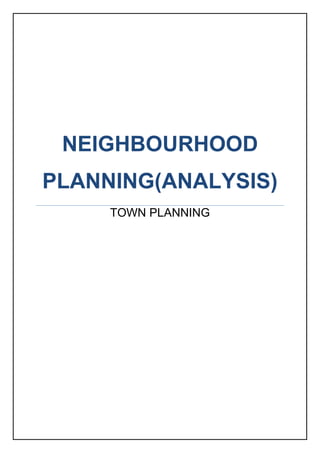 NEIGHBOURHOOD
PLANNING(ANALYSIS)
TOWN PLANNING
 