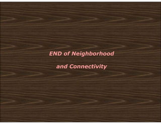 END of Neighborhood
and Connectivity
 