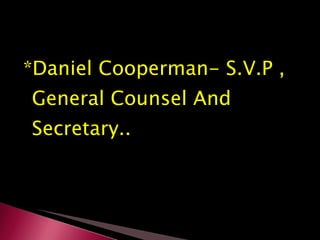 *Daniel Cooperman- S.V.P ,  General Counsel And Secretary.. 