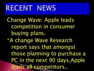 Change Wave: Apple leads competition in consumer buying plans. *A change Wave Research report says that amongst those planning to purchase a PC in the next 90 days,Apple leads all competitors.. 