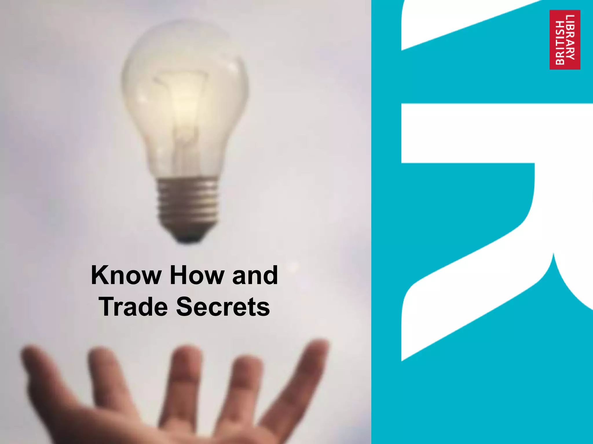 Know How and
Trade Secrets
 