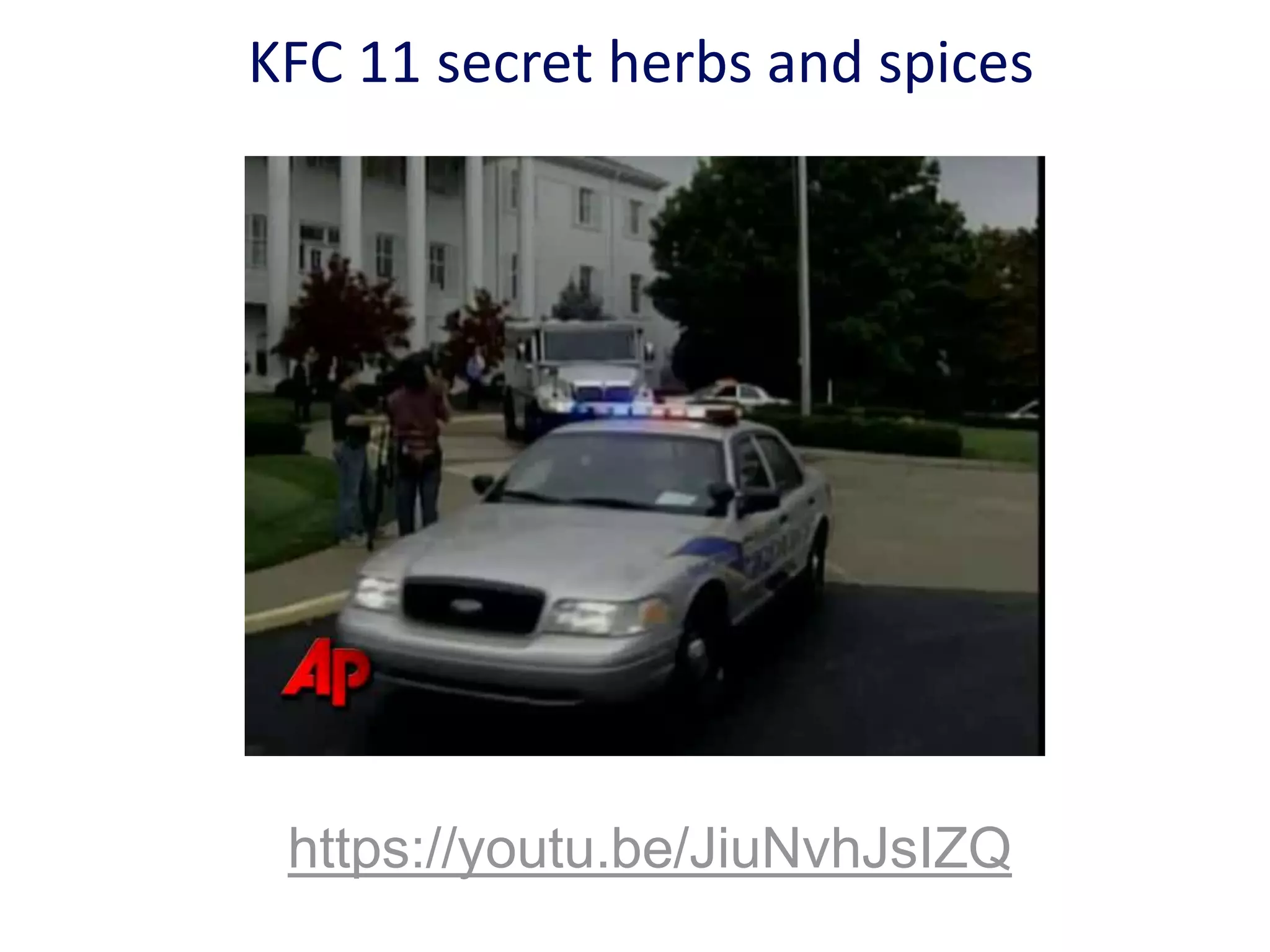 KFC 11 secret herbs and spices
https://youtu.be/JiuNvhJsIZQ
 