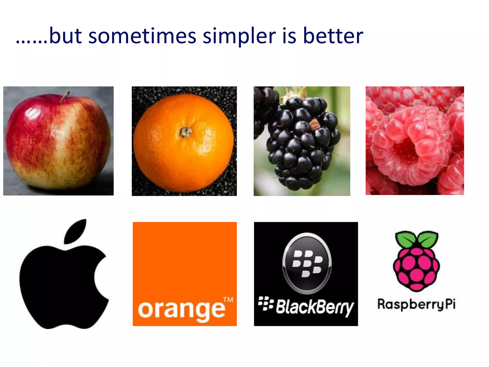 ……but sometimes simpler is better
 