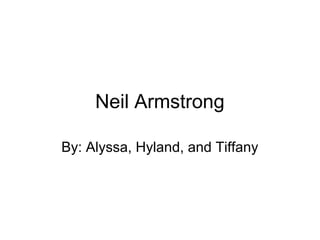 Neil Armstrong

By: Alyssa, Hyland, and Tiffany
 