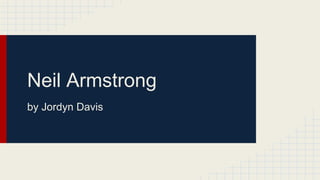 Neil Armstrong
by Jordyn Davis
 