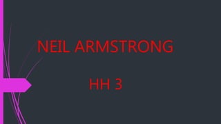 NEIL ARMSTRONG
HH 3
 