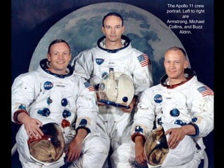 The Apollo 11 crew
portrait. Left to right
          are
Armstrong, Michael
 Collins, and Buzz
       Aldrin.
 