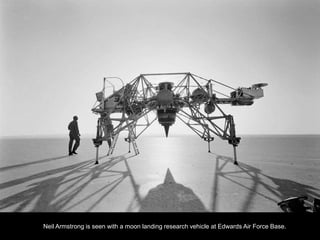 Neil Armstrong is seen with a moon landing research vehicle at Edwards Air Force Base.
 