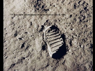 Buzz Aldrin left this bootprint on the moon on July 20, 1969.
 