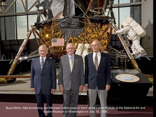 Buzz Aldrin, Neil Armstrong and Michael Collins pose in front of the Lunar Module at the National Air and
                            Space Museum in Washington on July 19, 2009.
 
