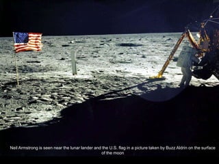 Neil Armstrong is seen near the lunar lander and the U.S. flag in a picture taken by Buzz Aldrin on the surface
                                                of the moon
 