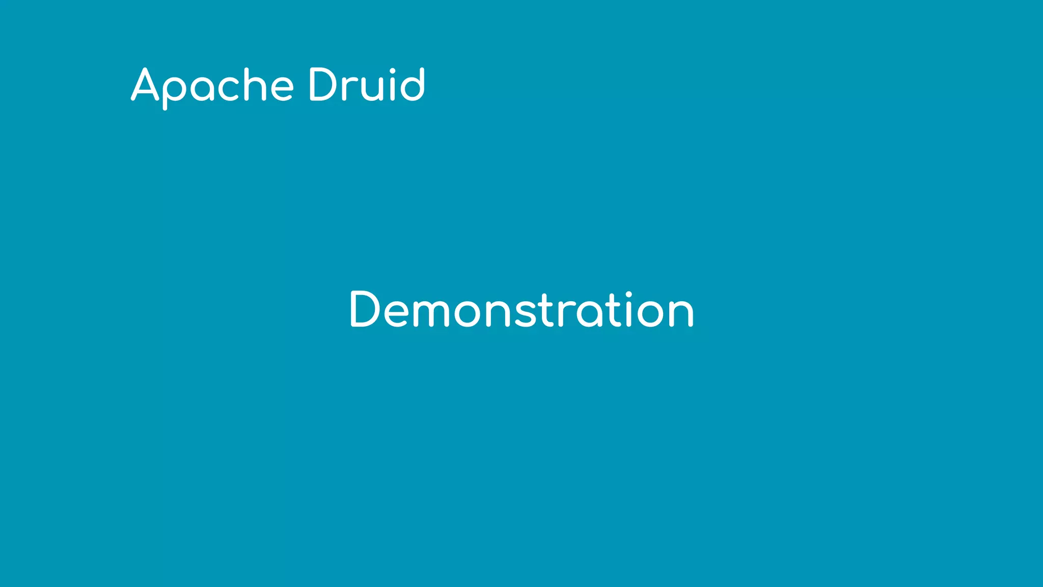 Apache Druid
Demonstration
 