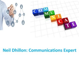 Neil Dhillon: Communications Expert
 